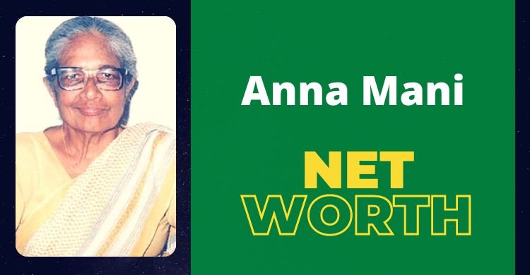 Anna Mani's Financial Worth:
